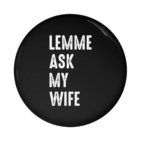 Let Me Ask My Wife Pin Buttons