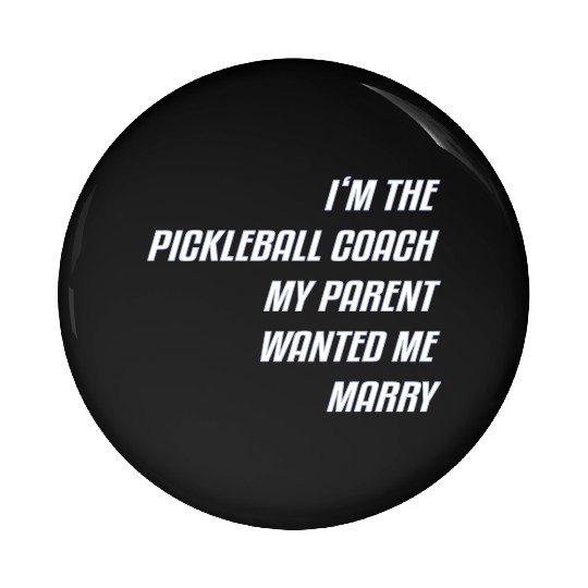 I M The Pickleball Coach My Parent Wanted Me Marry Pin Buttons