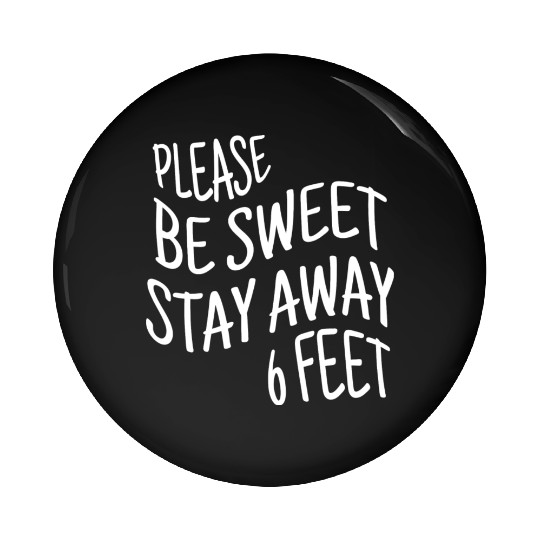 Please Be Sweet Stay Away 6 Feet Pin Buttons