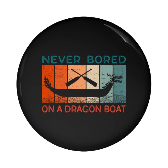 Never Bored On A Dragon Boat Funny Racing Pin Buttons