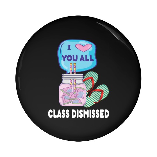 I Love You All Class Dismissed Teacher Last Day Of Pin Buttons