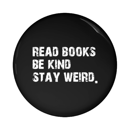 Read Books. Be Kind. Stay Weird Casual Book Lover Pin Buttons