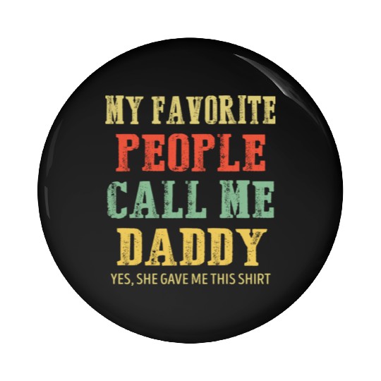 My Favorite People Call Me Daddy Vintage Pin Buttons