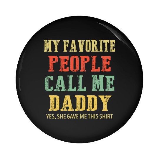My Favorite People Call Me Daddy Vintage Pin Buttons
