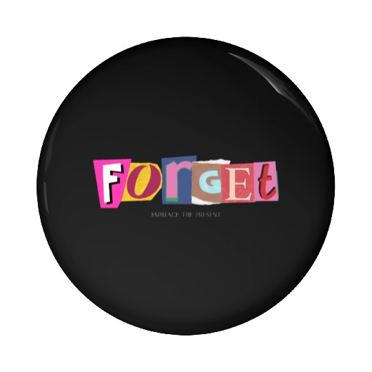 Forget, embrace the present- Positive Vibes Pin Buttons