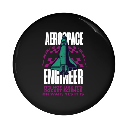 Cool Aerospace Engineer Rocket Scientist Space Pin Buttons
