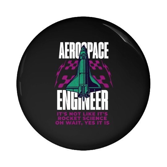 Cool Aerospace Engineer Rocket Scientist Space Pin Buttons
