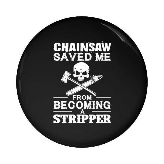 Chainsaw Save Me From Becoming A Stripper Pin Buttons