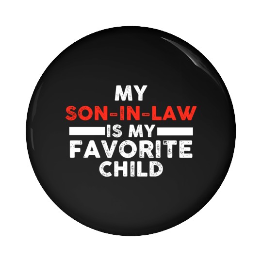 My Son In Law Is My Favorite Child Pin Buttons