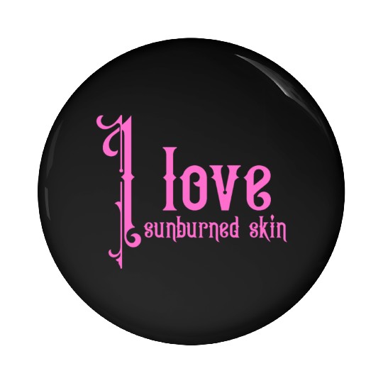 I love sunburned skin Pin Buttons