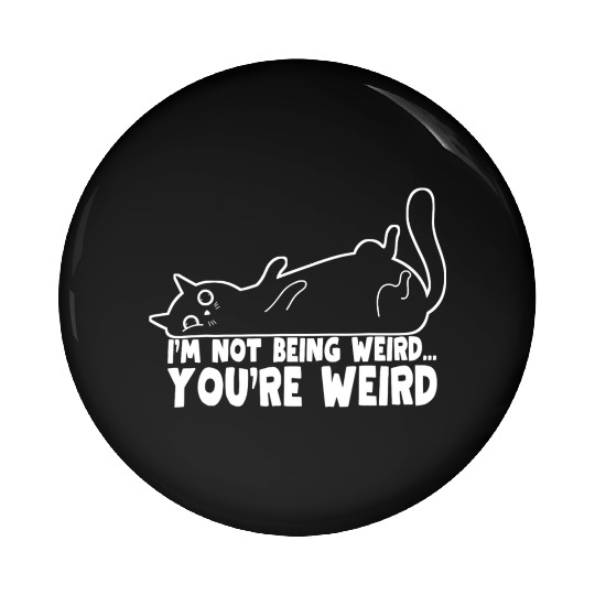 Funny Cat Meme I'm Not Being Weird You're Weird Pin Buttons
