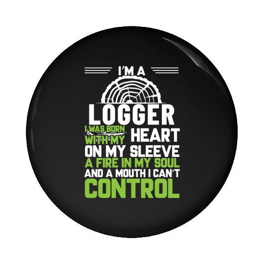 I m A Logger I Was Born With My Heart On My Sleeve Pin Buttons
