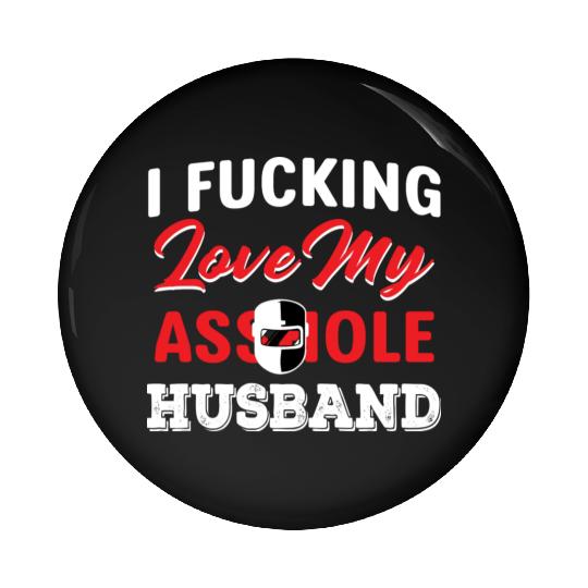 I Fucking Love My Asshole Husband Pin Buttons