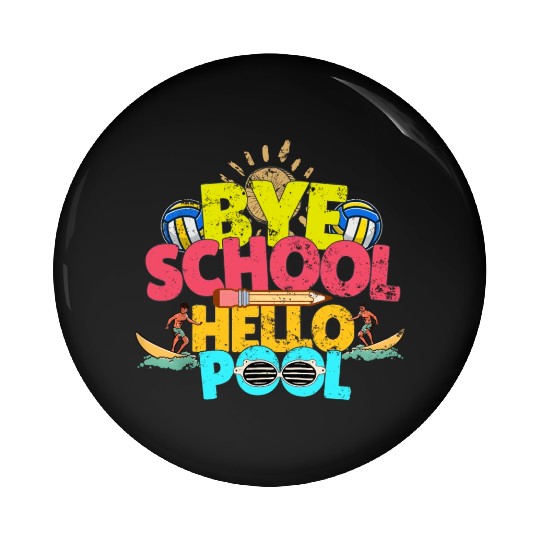 Bye School Hello Pool Last Day Of School Teacher Pin Buttons