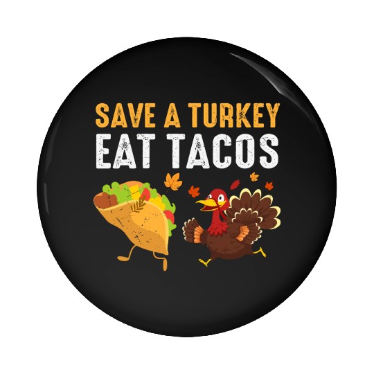 Thanksgiving Save A Turkey Eat Tacos Fall Pin Buttons