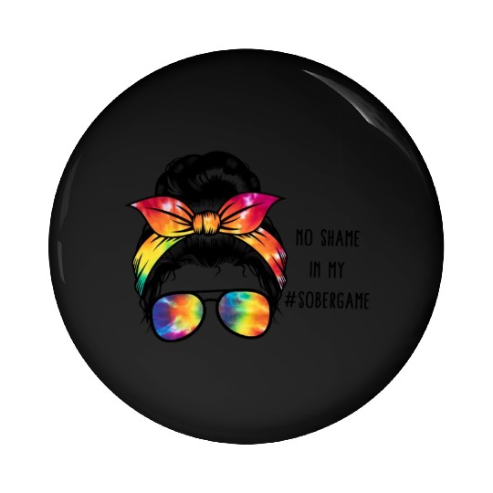 Sobriety Pin Buttons, No Shame In My Sober Game Women
