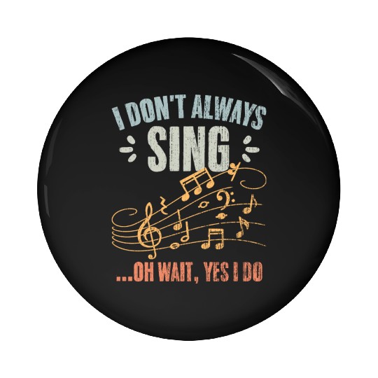 Vintage I Don t Always Sing Oh Wait Yes I Do A Pin Buttons
