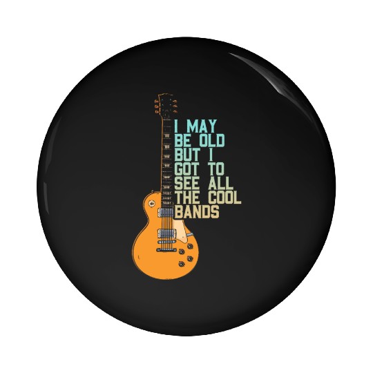 I May Be Old Music Band Lover Musician Guitarist Pin Buttons