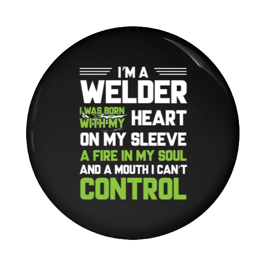 I m A Welder I Was Born With My Heart On My Sleeve Pin Buttons