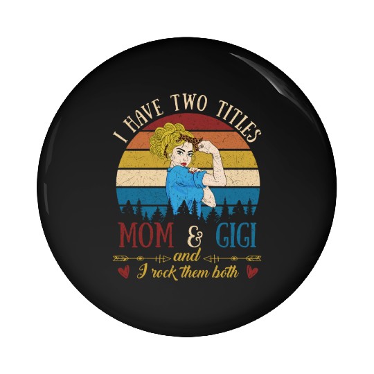 I Have Two Titles Mom And Gigi Mother s Day Pin Buttons
