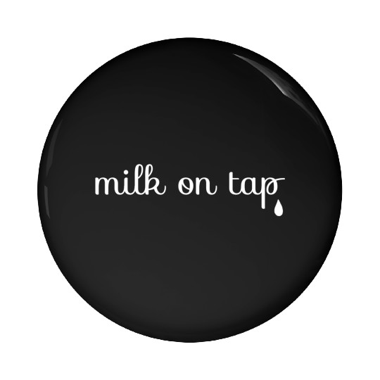 Milk On Tap Normalize Breastfeeding Mom Mama Pin Buttons
