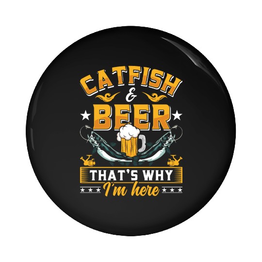 Catfish and Beer that's why I'm here Catfishes Pin Buttons