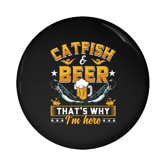 Catfish and Beer that's why I'm here Catfishes Pin Buttons