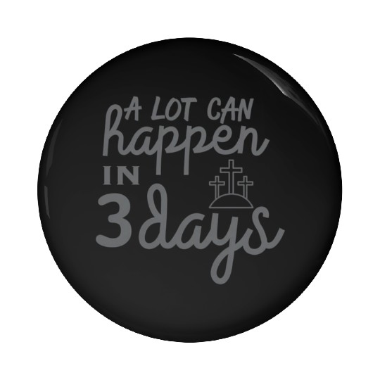 A Lot Can Happen In 3 Days Resurrection Easter Pin Buttons