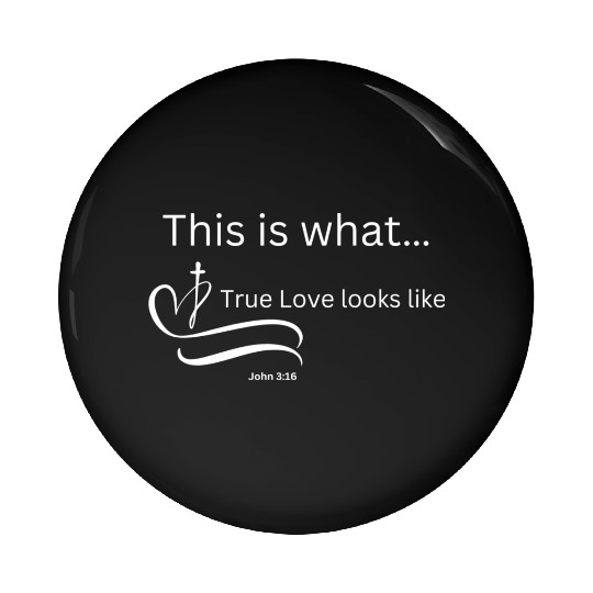 This is what True Love looks Like John 3:16 Pin Buttons