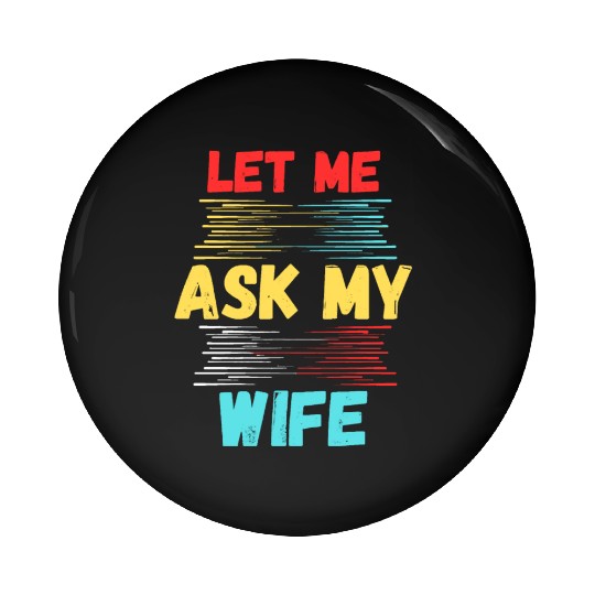 Let Me Ask My Wife Pin Buttons