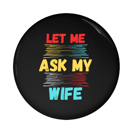 Let Me Ask My Wife Pin Buttons
