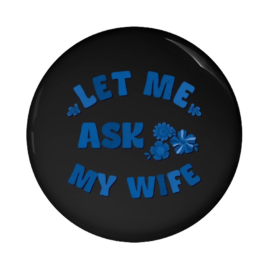 Let me ask my wife Pin Buttons