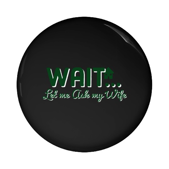 Let Me Ask My Wife Pin Buttons