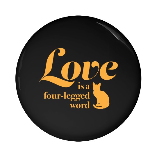 Love Is A Four Legged Word Pet Cat Lover Novelty Pin Buttons