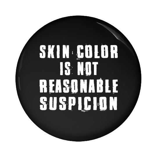 Skin Color Is Not Reasonable Suspicion Pin Buttons
