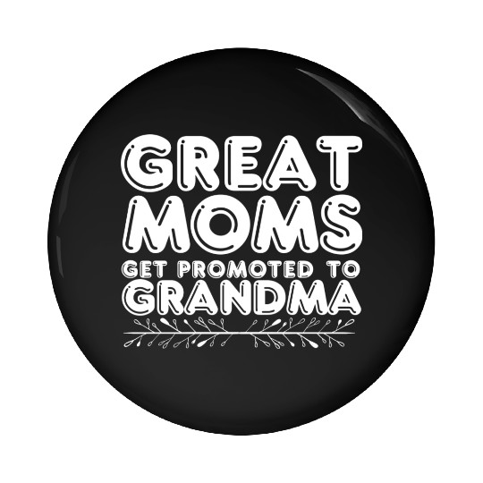 Great Moms Get Promoted To Grandma Trendy Pin Buttons