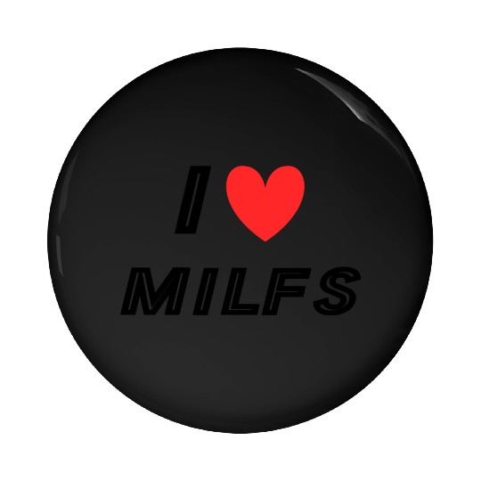 I Love Milfs Pin Buttons