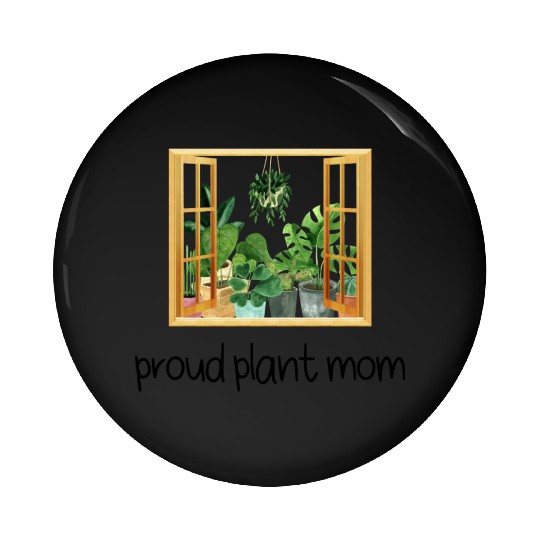 Proud Plant Mom A Plant Lover s Window Pin Buttons