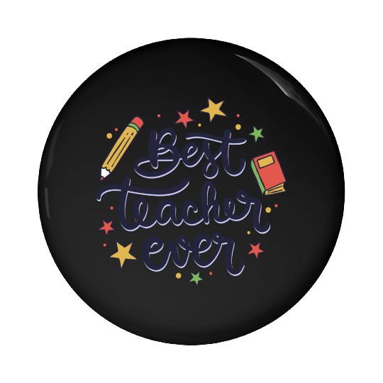 Best Teacher Ever , Teacher Pin Buttons