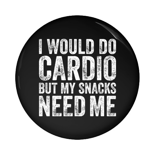 I Would Do Cardio But My Snacks Need Me, Workout Pin Buttons