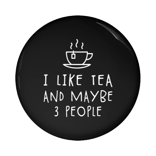 I Like TEA And Maybe 3 People TAE lover Pin Buttons