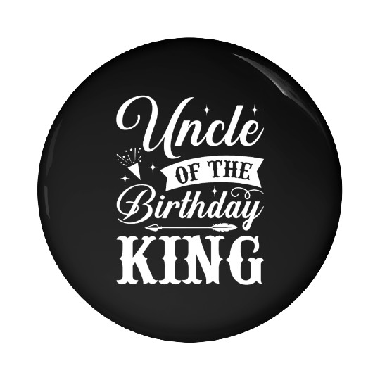 Uncle of The Birthday King Pin Buttons