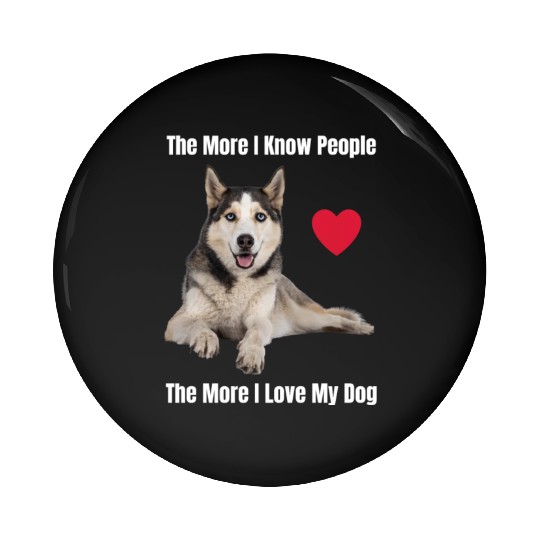 The More I Know People, The More I Love My Husky Pin Buttons