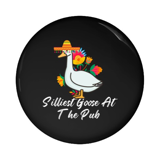 Silliest Goose at the pub cinco de mayo Pin Buttons