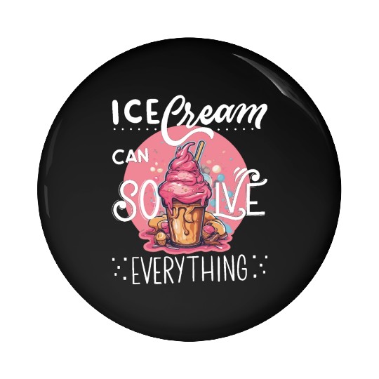 Ice cream can solve everything. Pin Buttons