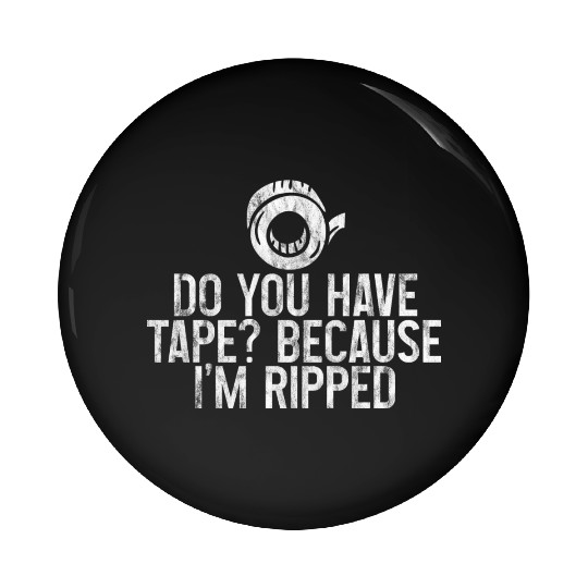 Do You Have Tape Because I'm Ripped 3 Pin Buttons