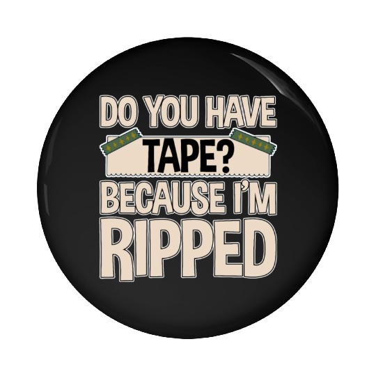 Do You Have Tape Because I'm Ripped 2 Pin Buttons