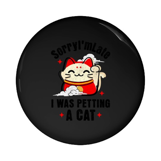 Sorry I'm Late I Was Petting a Cat Always Late Cat Pin Buttons