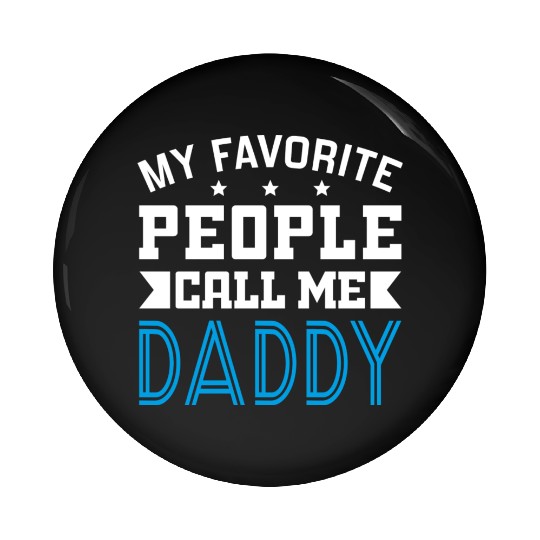 My Favorite People Call Me Daddy Pin Buttons