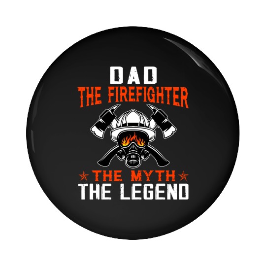 Dad The Firefighter The Myth The Legend Pin Buttons